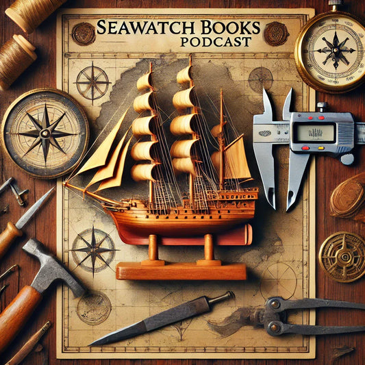 Introducing the SeaWatch Books Podcast: A New Way to Explore the World of Ship Modeling