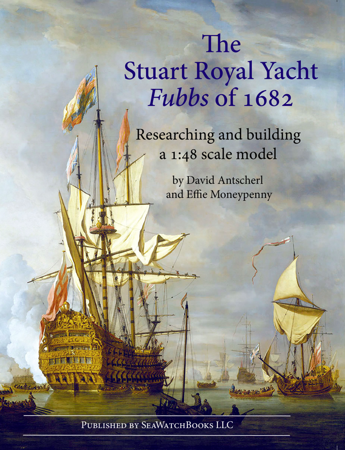 The Royal Yacht Fubbs of 1682 - Research and Building a 1:48 Scale Model - by David Antscherl and Effie Moneypenny