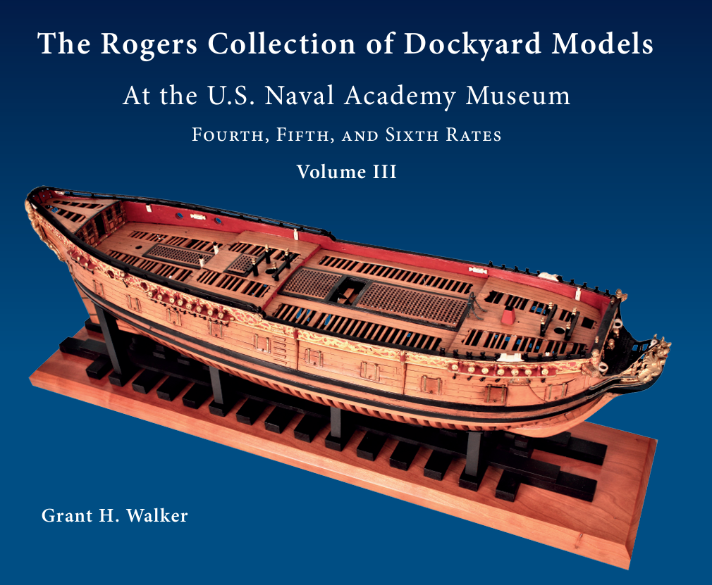 The Rogers Collection of Dockyard Models at the US Naval Academy Volume III by Grant Walker