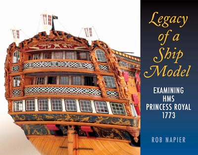 Legacy of a Ship Model: Examining HMS PRINCESS ROYAL 1773 by Rob Napier
