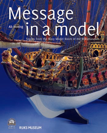 Message in a Model: Stories From the Marine Model Room of the Rijksmuseum by Ab Hoving