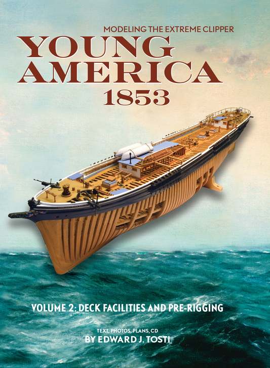 Modeling the Extreme Clipper YOUNG AMERICA 1853 Volume II: Deck Fittings and Pre Rigging by Edward Tosti