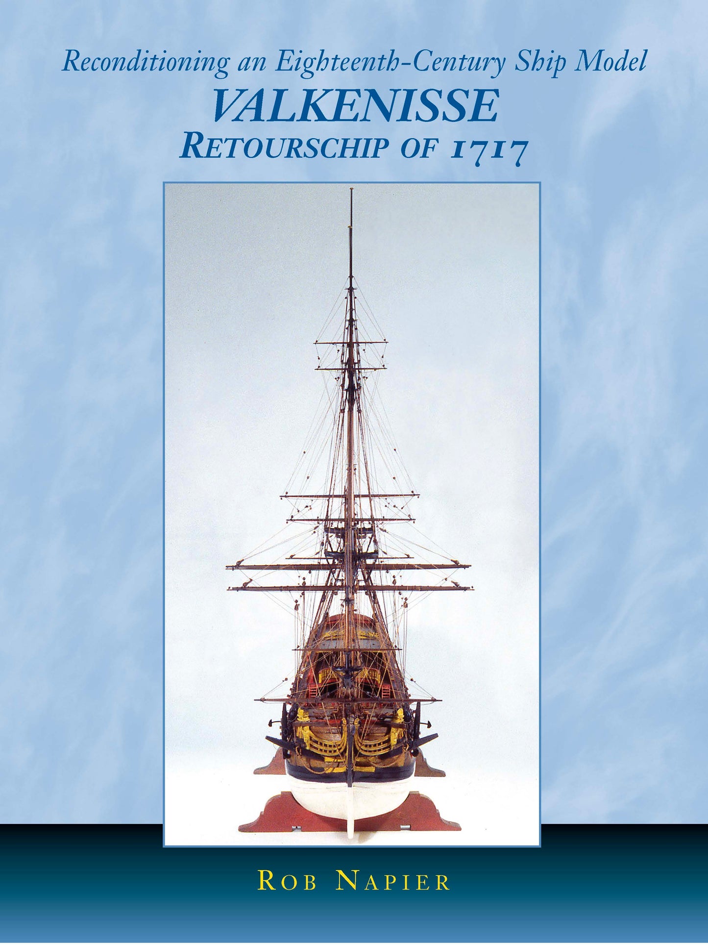 Reconditioning an Eighteenth Century Ship VALKENISSE Retourschip of 1717 by Rob Napier