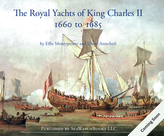The Royal Yachts of King Charles II, 1660–1685 by Effie Moneypenny and David Antscherl