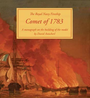 The Royal Navy Fireship Comet of 1783 A Monograph on the Building of the Model by David Antscherl