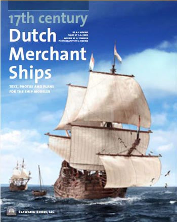 17th Century Dutch Merchant Ships: Text, Photos and Plans for the Ship Modeler by Ab Hoving