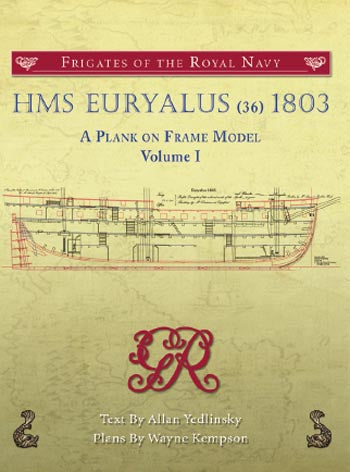 HMS EURYALUS (36) 1803 A Plank on Frame Model, Volume I by Allan Yedlinsky and Wayne Kempson