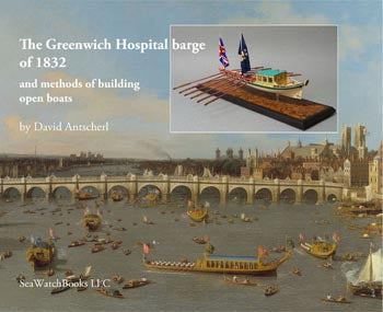 The Greenwich Hospital Barge of 1832 and Methods of Building Open Boats by David Antscherl