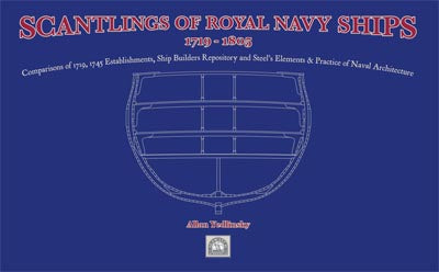 Scantlings of the Royal Navy 1719-1805 Comparisons of 1719, 1745 Establishments, Ship Builders Repository and Steel’s Elements and Practice by Allan Yedlinsky