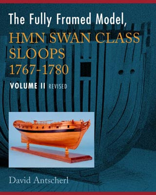 The Fully Framed Model, HMN Swan Class Sloops 1767 - 1780 Volume II - Revised by David Antscherl